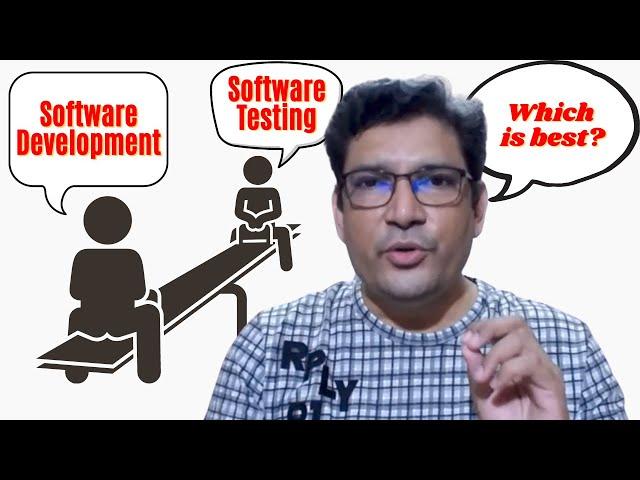 Which field is better between Software Development Or Software Testing?