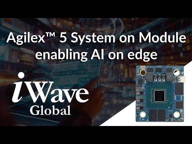 Agilex 5 System on Module Enabling AI on Edge #iwave