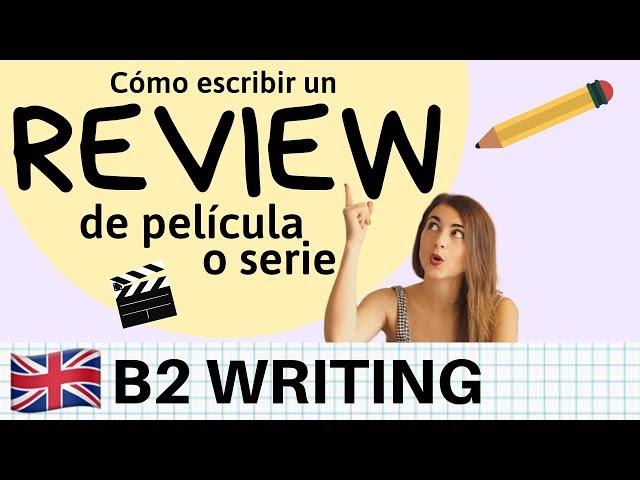 Cómo escribir un REVIEW sobre película o serie en inglés - B2 Cambridge y EOI