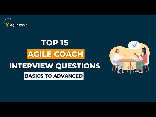 Top 15 Agile Coach Interview Questions with Answers | Basics To Advanced | Agilemania