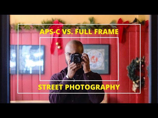 APS-C vs. Full Frame for Street Photography