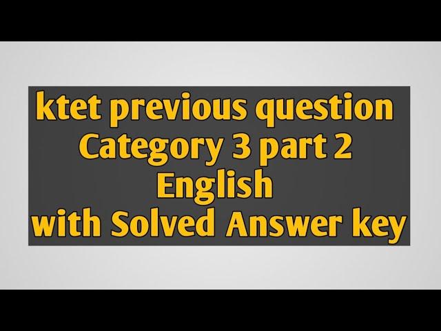 ktet category 3 part 2  English previous question paper with Solved answer key.