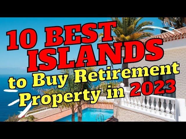10 Best Islands to Buy a Retirement Home (Property) in 2023