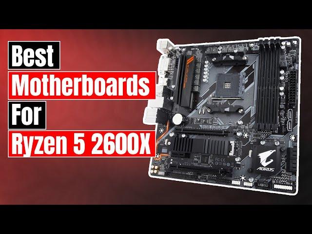 Top 5 Best Motherboard For Ryzen 5 2600x in 2023