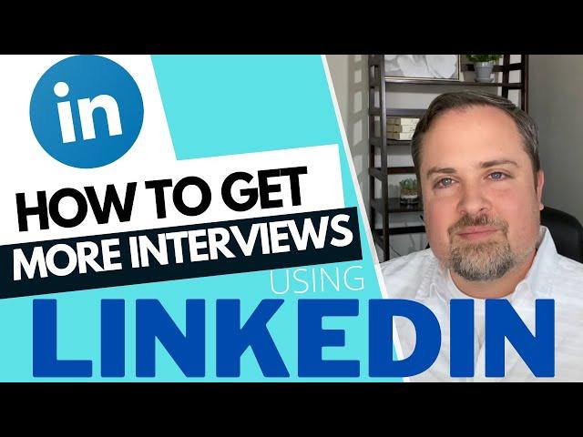 How To Get More Interviews Using LinkedIn - How to Use Linkedin to Find a Job!