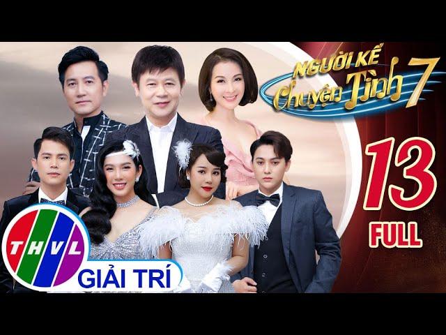 NGƯỜI KỂ CHUYỆN TÌNH MÙA 7 - TẬP 13 FULL: NHÂN TỐ BÍ ẨN khiến cho BGK bất ngờ và SIÊU CHOÁNG NGỢP