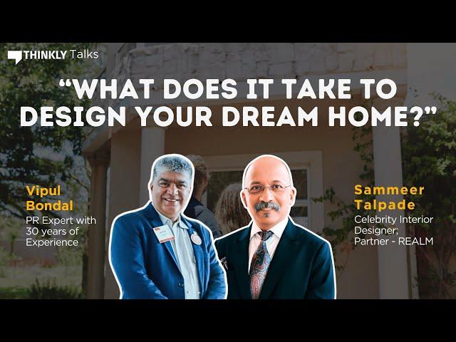 What Does It Take To Design Your Dream Home? ft. Vipul Bondal & Sammeer Talpade | Thinkly Talks #AMA