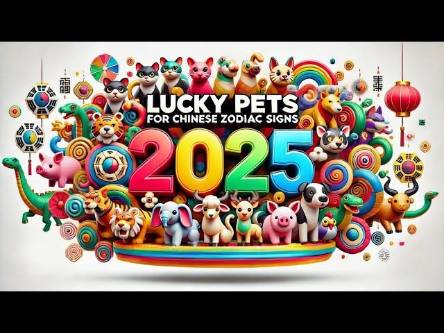 2025  Lucky Pets For Each Chinese Zodiac Sign From (RAT to PIG) | Find Your Fortune Animal!