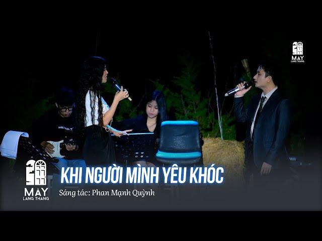 Khi Người Mình Yêu Khóc - Phan Mạnh Quỳnh ft Bùi Lan Hương live at #maylangthang