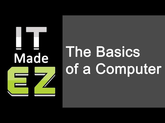 IT Made EZ - Episode 1: The Basics of a Computer