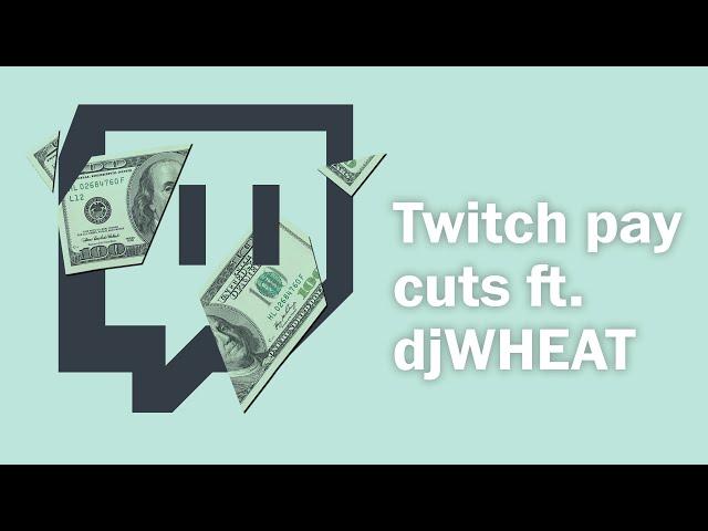 Twitch streamer pay cuts? Discussion ft. djWHEAT