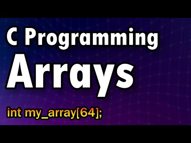 You Can Learn How to Use Arrays in C in 10 Minutes