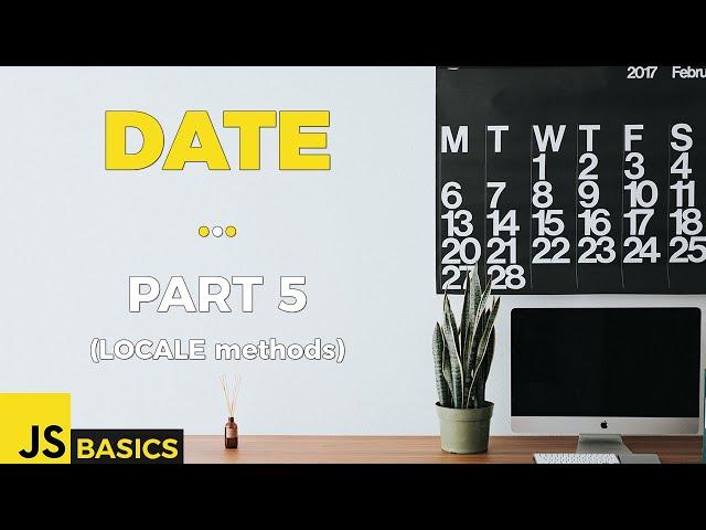 Javascript Basics · Date · Part 5 (LOCALE methods)