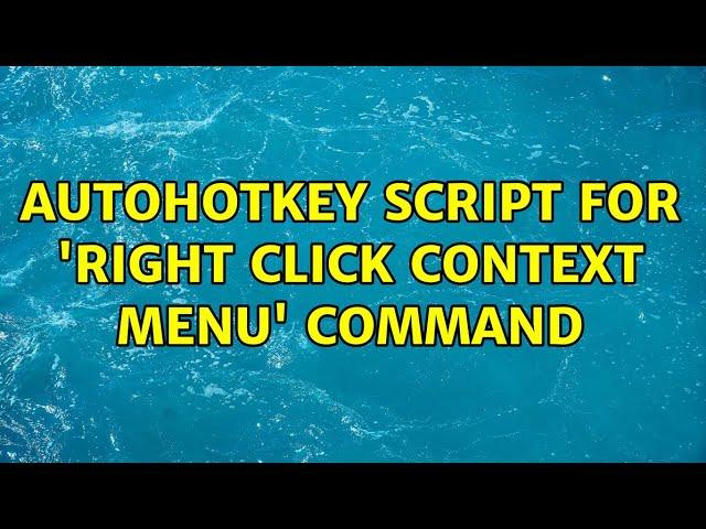 AutoHotkey script for 'right click context menu' command