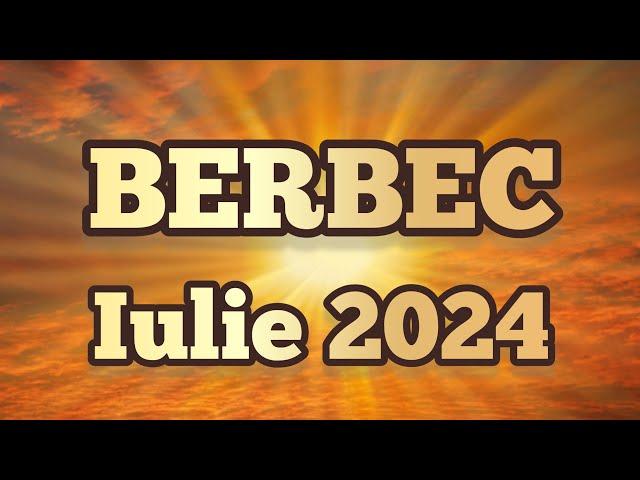 BERBEC - Iulie 2024  Vei avea o mare realizare