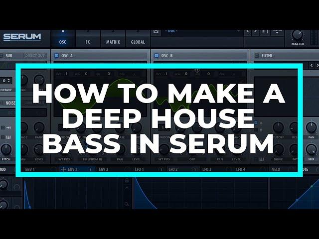 How to Make a Deep House Bass in Serum [Tutorial]