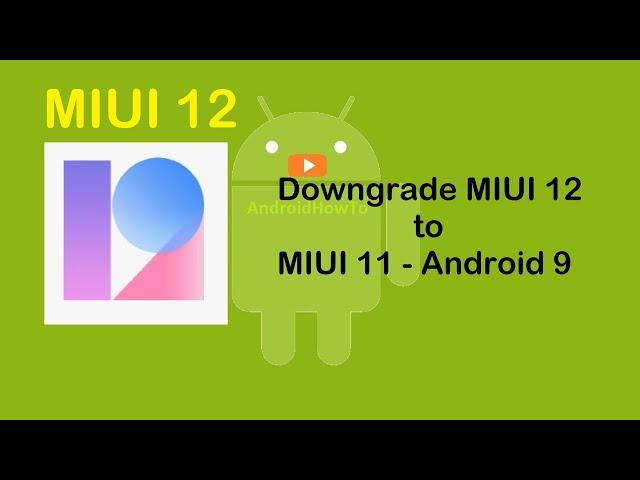 How to Downgrade MIUI 12 to MIUI 11 - Android 9