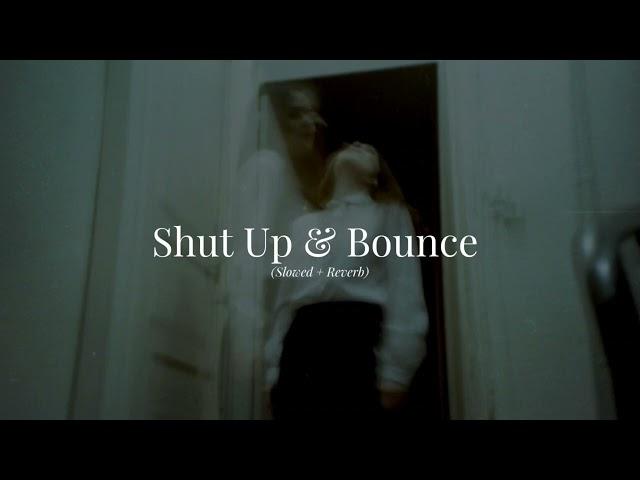 Shut Up & Bounce (Slowed & Reverb)