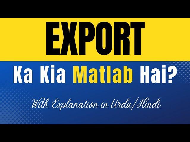 Export Meaning in Urdu |'Export Ka Kia Matlab Hota Hai'| Urdu/Hindi Explanation Included