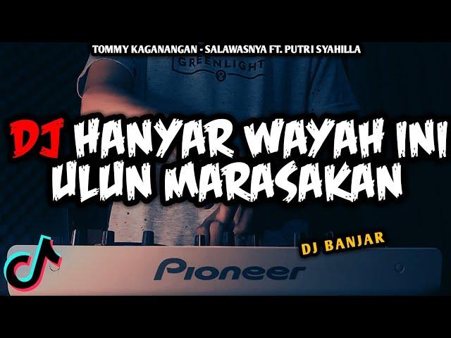 DJ HANYAR WAYAH INI ULUN MERASAKAN | DJ SALAWASNYA TOMMY KAGANANGAN VIRAL TIKTOK REMIX FULL BASS