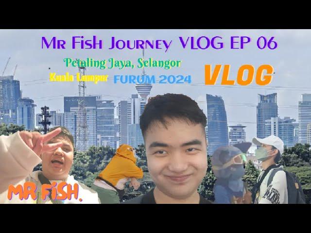 Mr Fish Journey VLOG EP 06 | Petaling Jaya, Selangor / KL / FURUM 2024 Trip | 06-08/12/2024