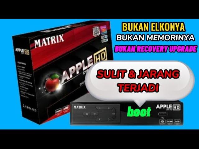 kerusakan mode boot yg sulit di STB matrix apple HD merah