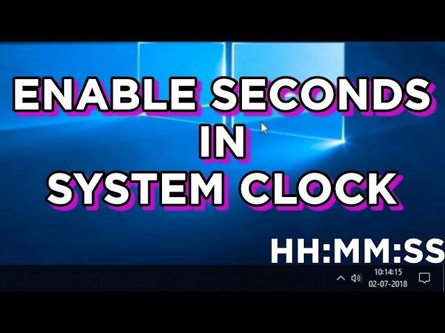 ENABLE SECONDS FORMAT (HH:MM:SS) IN SYSTEM CLOCK TIME - WINDOWS 10 QUICK TIPS