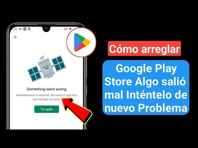 Cómo arreglar Google Play Store Algo salió mal Inténtelo de nuevo Problema 2024