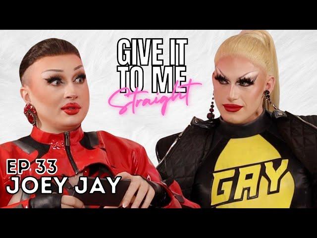 JOEY JAY | Give It To Me Straight | Ep 33