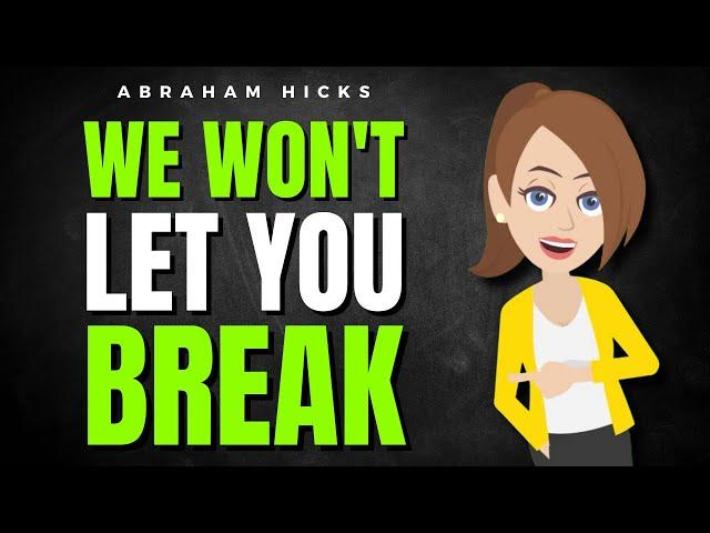 We Won't Let You Break: Why You’re a Powerful Creator Beyond Belief!  Abraham Hicks 2025