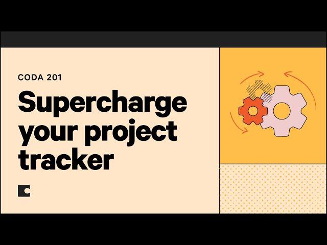 Supercharge your project tracker | Coda 201