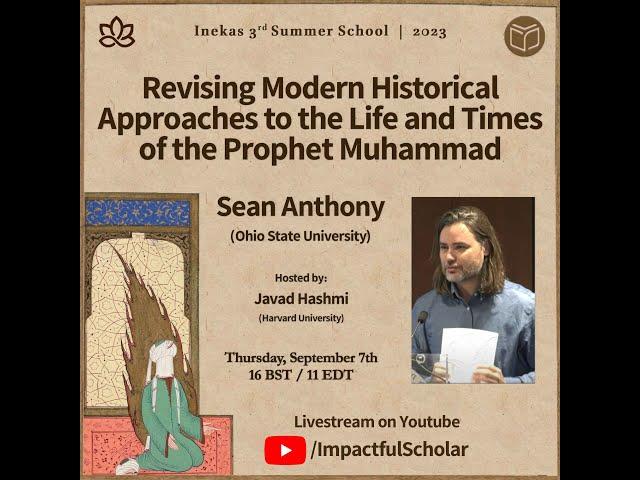 Sean Anthony: Revising Modern Historical Approaches to the Life and Times of the Prophet Muhammad