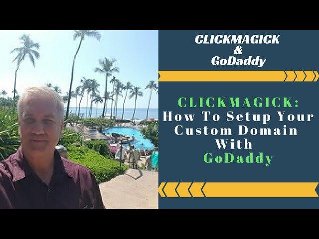 ClickMagick: How to Create a Custom Domain with GoDaddy