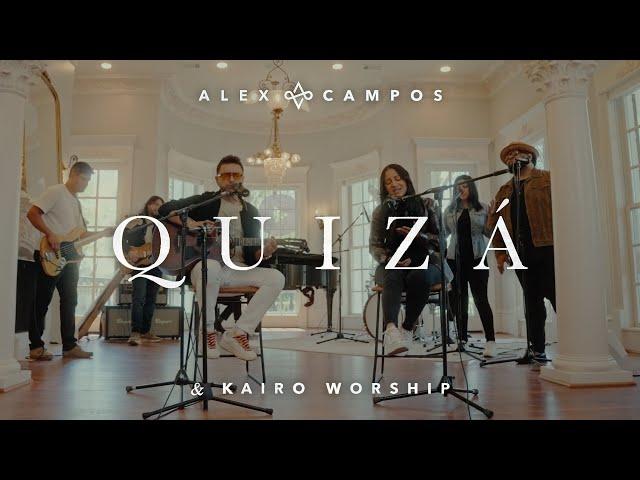 Quizá - Alex Campos & Kairo Worship (Video Oficial)