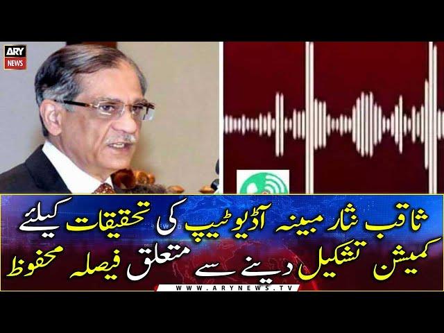 Verdict reserved on plea for probe into Saqib Nisar audio leak