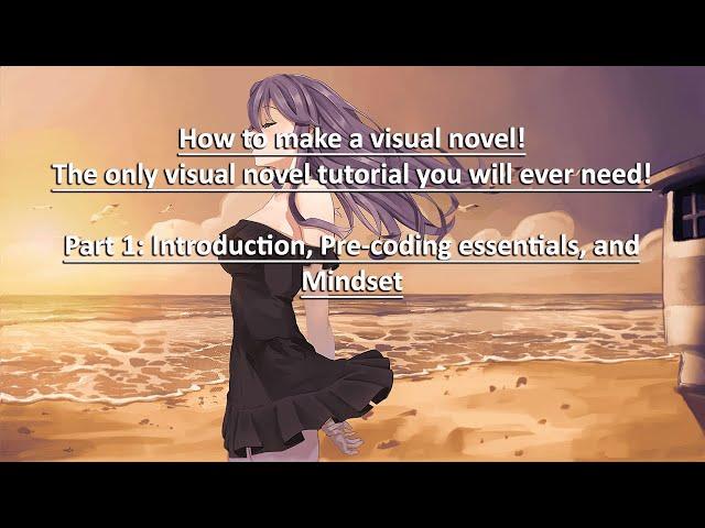 How To Make A Visual Novel- Part 1: Introduction, Pre-coding essentials, Mindset