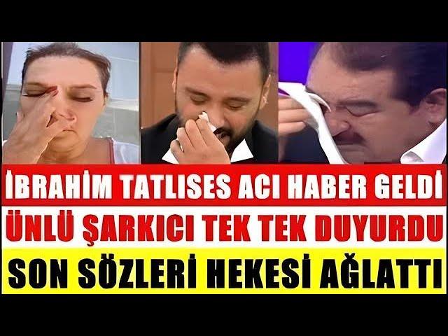 İBRAHİM TATLISES ACI HABER GELDİ #sondakika