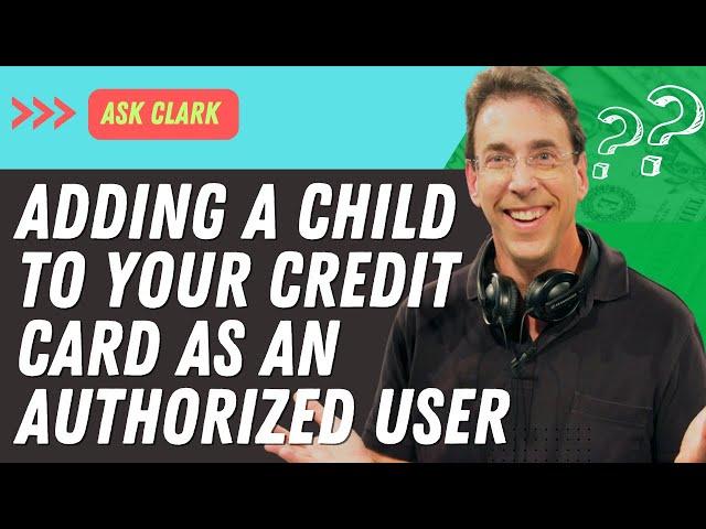 Should You Make Your Child an Authorized User on Your Credit Card?