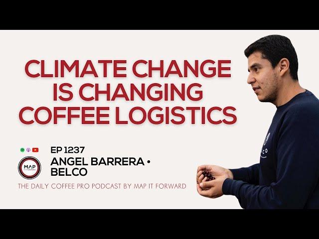 EP1237 Coffee Logistics Is Changing - Angel Barrera | Map It Forward #coffeebusiness