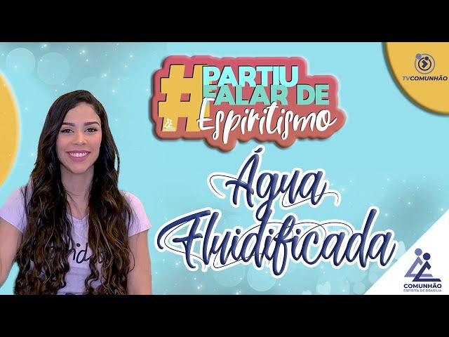 Partiu Falar de Espiritismo | #3 - ÁGUA FLUIDIFICADA