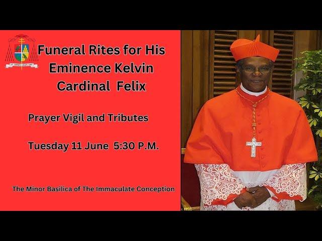 Funeral Rites for His Eminence Kelvin Cardinal  Felix - Prayer Vigil and Tributes