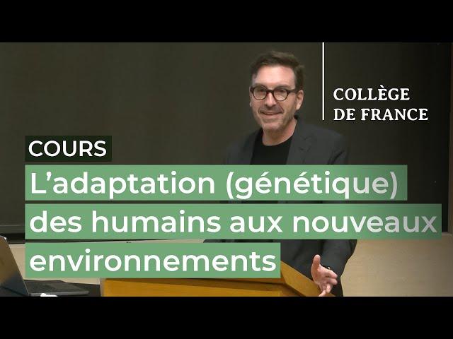 L’adaptation (génétique) des humains aux nouveaux environnements (2) - L. Quintana-Murci (2023-2024)