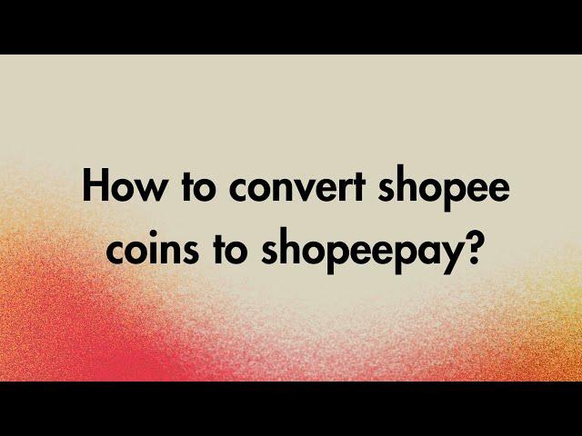 How to convert shopee coins to shopeepay?