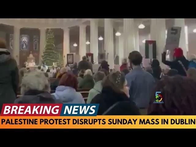 BREAKING NEWS: PALESTINE PROTESTERS DISRUPT SUNDAY MASS IN CATHEDRAL IN DUBLIN