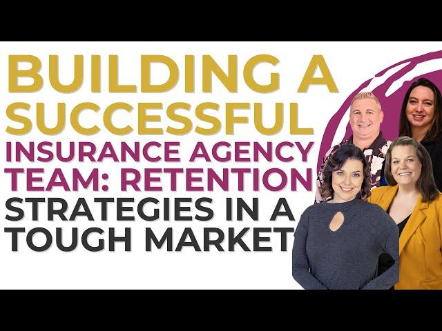 Building a Successful Insurance Agency Team: Retention Strategies in a Tough Market