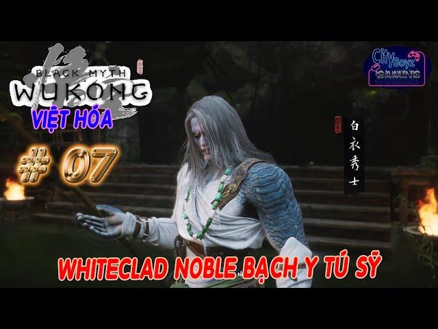 Black Myth Wukong | 07 | Whiteclad Noble Bạch Y Tú Sỹ