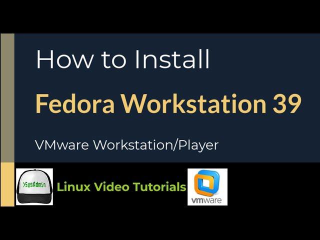 How to Install Fedora Workstation 39 on VMware Workstation/Player