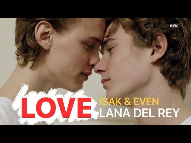 Isak & Even | Love - Lana Del Rey