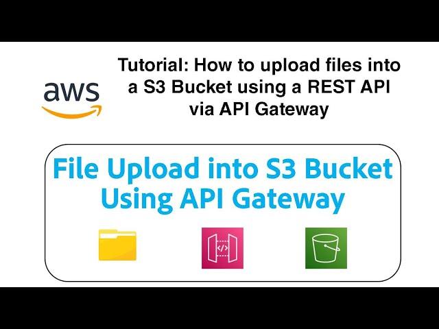 Tutorial: How to upload files into a S3 Bucket using a REST API via API Gateway