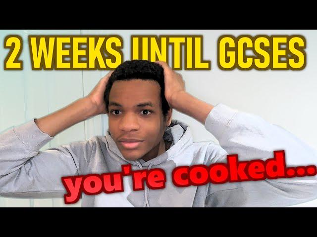 2 WEEKS UNTIL GCSES | What to do now